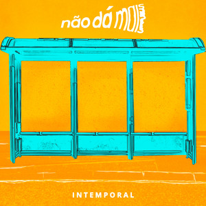 Não Dá Mais — Intemporal