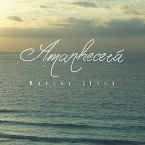 Amanhecerá — Marcos Alves